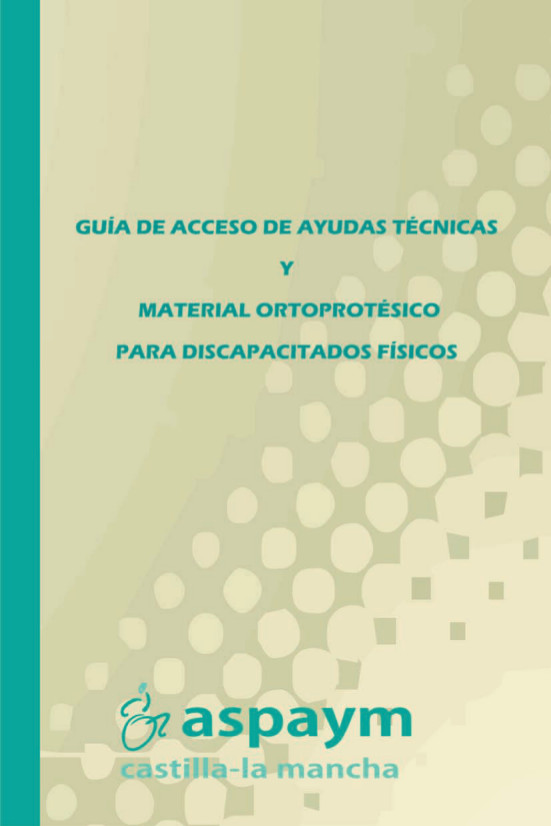 Guía de acceso a ayudas técnicas y material ortoprotésico para discapacitados físicos. ASPAYM Toledo